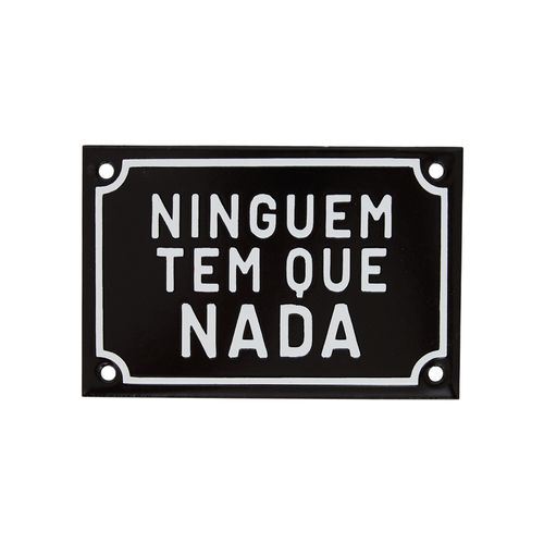 Plaquinha De Metal
NINGUEM TEM QUE NADA