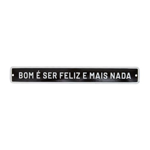 Placa Metal Frase
BOM É SER FELIZ E MA