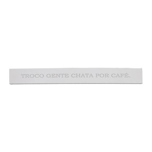 Placa Acrílico Espelhada TROCO GENTE CHATA POR CAFÉ
