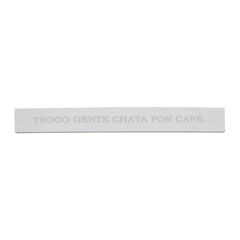PLACA_ACRILICO_ESPELHADO_TROCO_GENTE_CHATA_POR_CAFE_VA22479_PAPEL_CRAFT_1.jpg