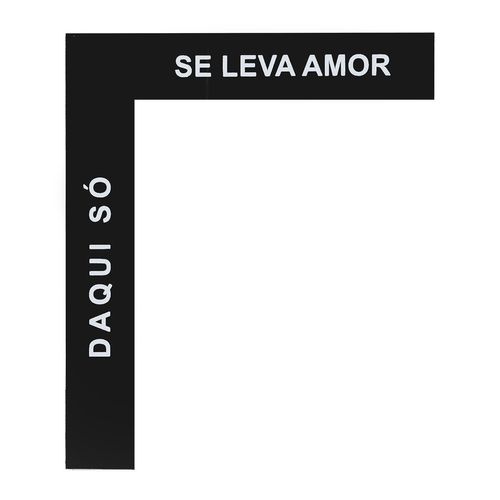 Placa Acrílico Porta Esquadro 
DAQUI SO SE LEVA AMOR
