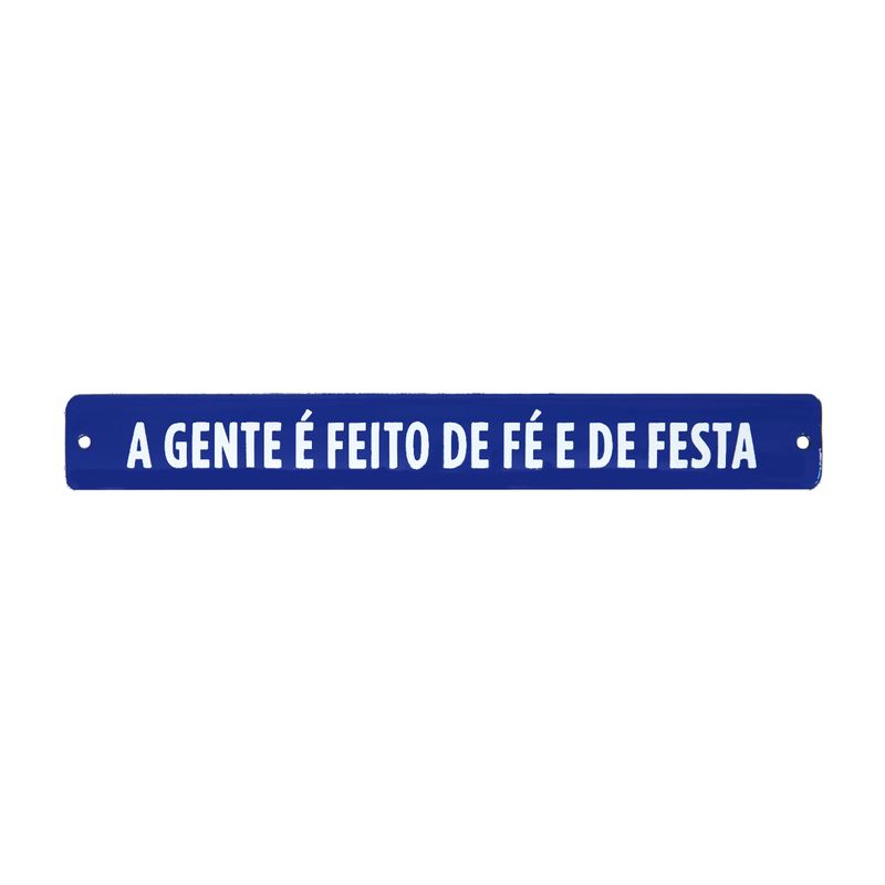 PLACA_DE_METAL_35_X_4_5_CM_FRASE_A_GENTE_E_FEITO_DE_FE_E_DE_FESTA_VA10957_PAPEL_CRAFT_1